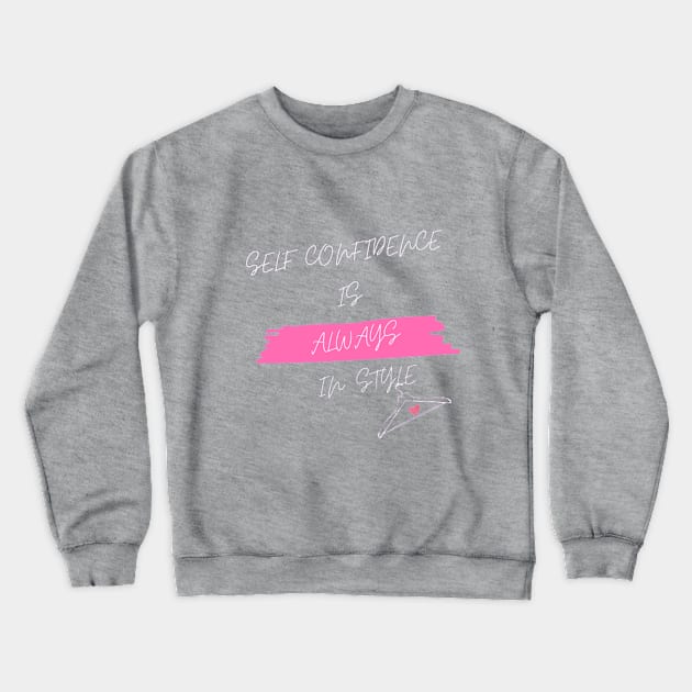 Self Confidence is Always in Style Crewneck Sweatshirt by Accentuate the Positive 